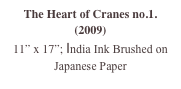 The Heart of Cranes no.1.  (2009)
11” x 17”; India Ink Brushed on Japanese Paper